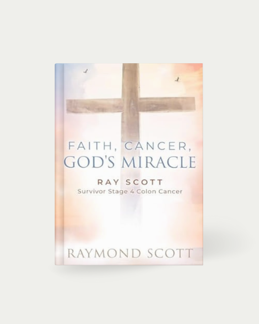 Faith, Cancer God's Miracle: Ray Scott Survivor Stage 4 Colon Cancer